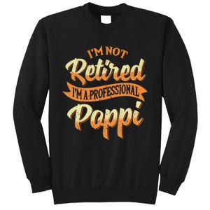 IM Not Retired IM A Professional Poppi Fathers Day Gifts Sweat Tall Sweatshirt