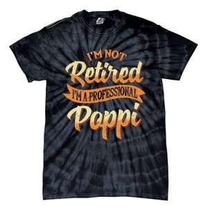 IM Not Retired IM A Professional Poppi Fathers Day Gifts Sweat Tie-Dye T-Shirt