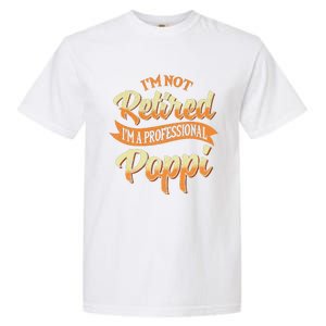 IM Not Retired IM A Professional Poppi Fathers Day Gifts Sweat Garment-Dyed Heavyweight T-Shirt