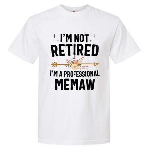 IM Not Retired IM A Professional Memaw Mothers Day Garment-Dyed Heavyweight T-Shirt