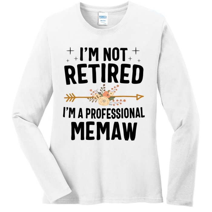 IM Not Retired IM A Professional Memaw Mothers Day Ladies Long Sleeve Shirt