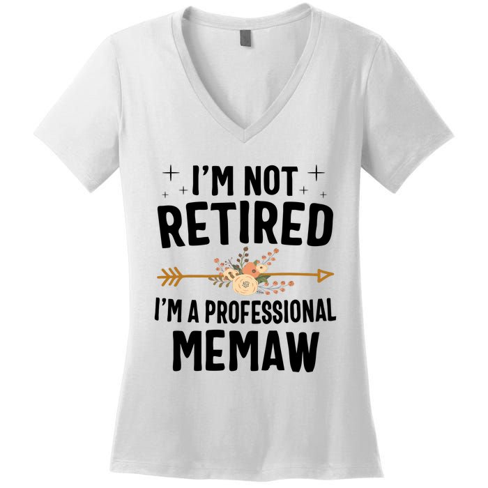 IM Not Retired IM A Professional Memaw Mothers Day Women's V-Neck T-Shirt