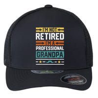 IM Not Retired IM A Professional Grandpa Funny Grandpa Flexfit Unipanel Trucker Cap