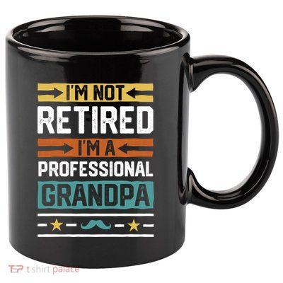 IM Not Retired IM A Professional Grandpa Funny Grandpa 11oz C Handle Ceramic Mug