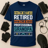 IM Not Retired IM A Professional Grandpa Funny Grandpa Performance Shirt