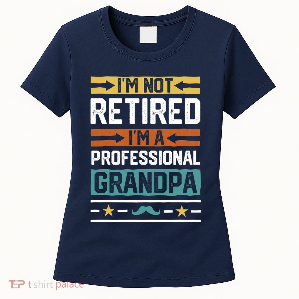 IM Not Retired IM A Professional Grandpa Funny Grandpa Womens T-Shirt
