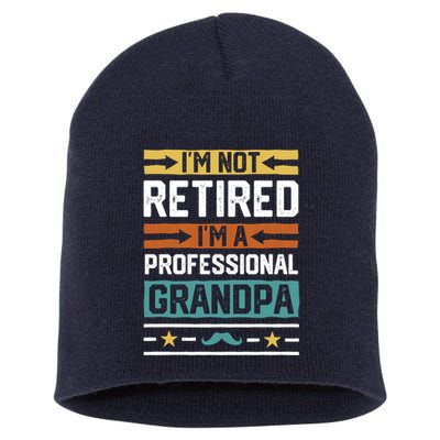 IM Not Retired IM A Professional Grandpa Funny Grandpa Short Acrylic Beanie