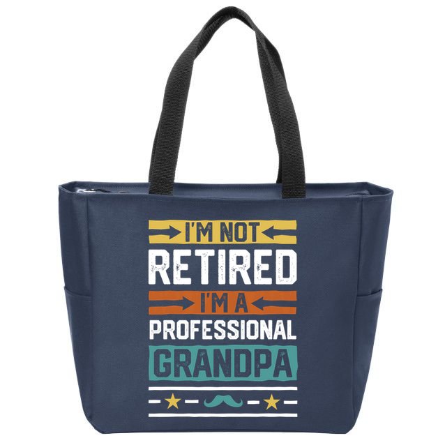 IM Not Retired IM A Professional Grandpa Funny Grandpa Zip Tote Bag