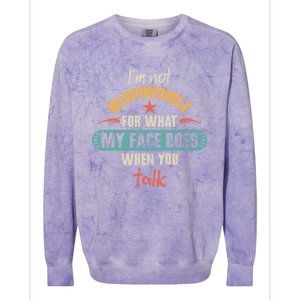 I'm Not Responsible For What My Face Does When You Talk Funny Gift Colorblast Crewneck Sweatshirt