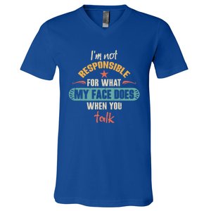 I'm Not Responsible For What My Face Does When You Talk Funny Gift V-Neck T-Shirt