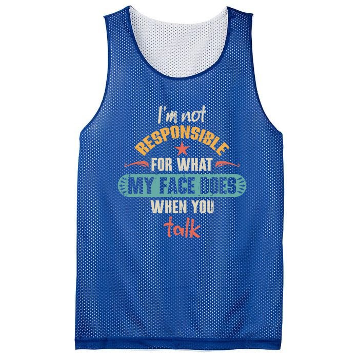 I'm Not Responsible For What My Face Does When You Talk Funny Gift Mesh Reversible Basketball Jersey Tank