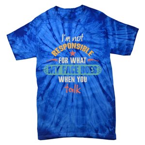 I'm Not Responsible For What My Face Does When You Talk Funny Gift Tie-Dye T-Shirt