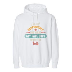 I'm Not Responsible For What My Face Does When You Talk Funny Gift Garment-Dyed Fleece Hoodie