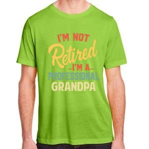 I'm Not Retired A Professional Grandpa Father Day Gift Adult ChromaSoft Performance T-Shirt