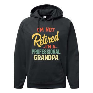 I'm Not Retired A Professional Grandpa Father Day Gift Performance Fleece Hoodie