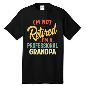 I'm Not Retired A Professional Grandpa Father Day Gift Tall T-Shirt