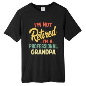 I'm Not Retired A Professional Grandpa Father Day Gift Tall Fusion ChromaSoft Performance T-Shirt