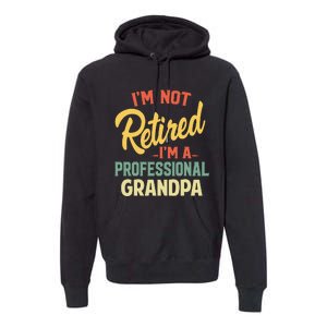 I'm Not Retired A Professional Grandpa Father Day Gift Premium Hoodie