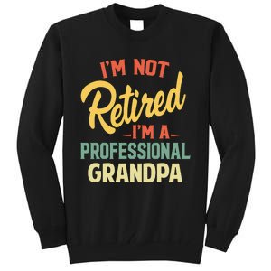 I'm Not Retired A Professional Grandpa Father Day Gift Tall Sweatshirt