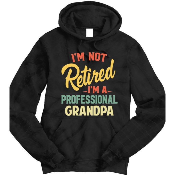 I'm Not Retired A Professional Grandpa Father Day Gift Tie Dye Hoodie