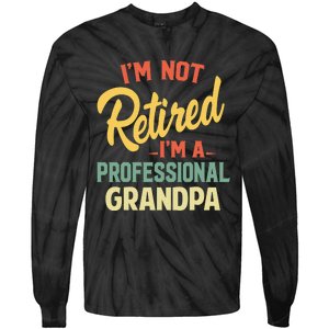 I'm Not Retired A Professional Grandpa Father Day Gift Tie-Dye Long Sleeve Shirt