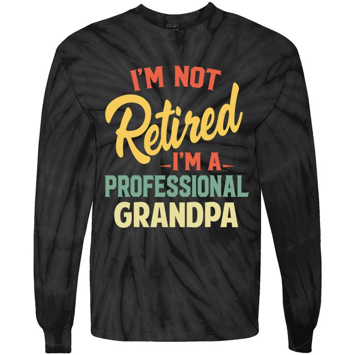 I'm Not Retired A Professional Grandpa Father Day Gift Tie-Dye Long Sleeve Shirt