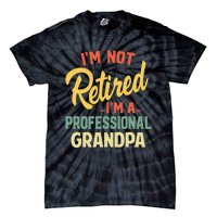 I'm Not Retired A Professional Grandpa Father Day Gift Tie-Dye T-Shirt