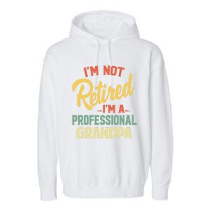 I'm Not Retired A Professional Grandpa Father Day Gift Garment-Dyed Fleece Hoodie