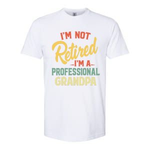 I'm Not Retired A Professional Grandpa Father Day Gift Softstyle CVC T-Shirt