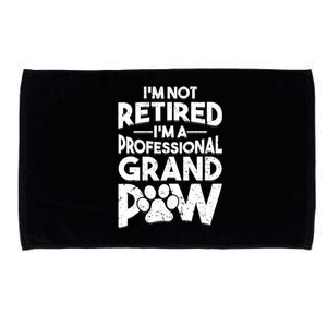 IM Not Retired IM A Professional Grand Paw Dog Grandpaw Microfiber Hand Towel