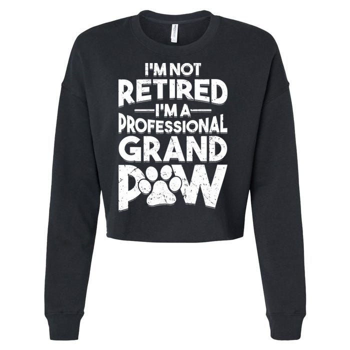 IM Not Retired IM A Professional Grand Paw Dog Grandpaw Cropped Pullover Crew