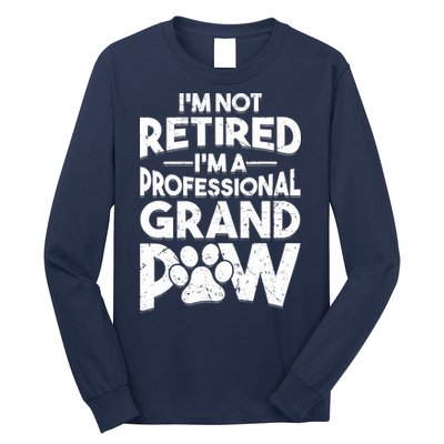 IM Not Retired IM A Professional Grand Paw Dog Grandpaw Long Sleeve Shirt