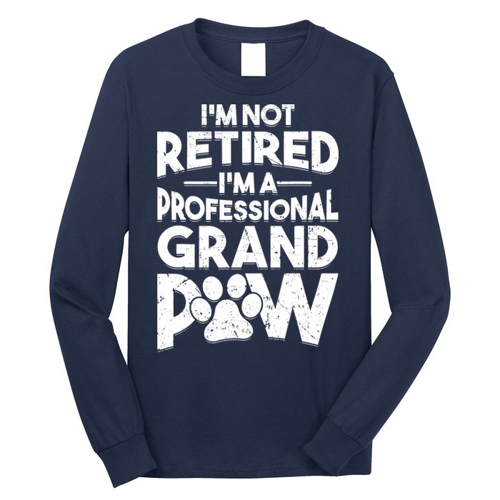 IM Not Retired IM A Professional Grand Paw Dog Grandpaw Long Sleeve Shirt