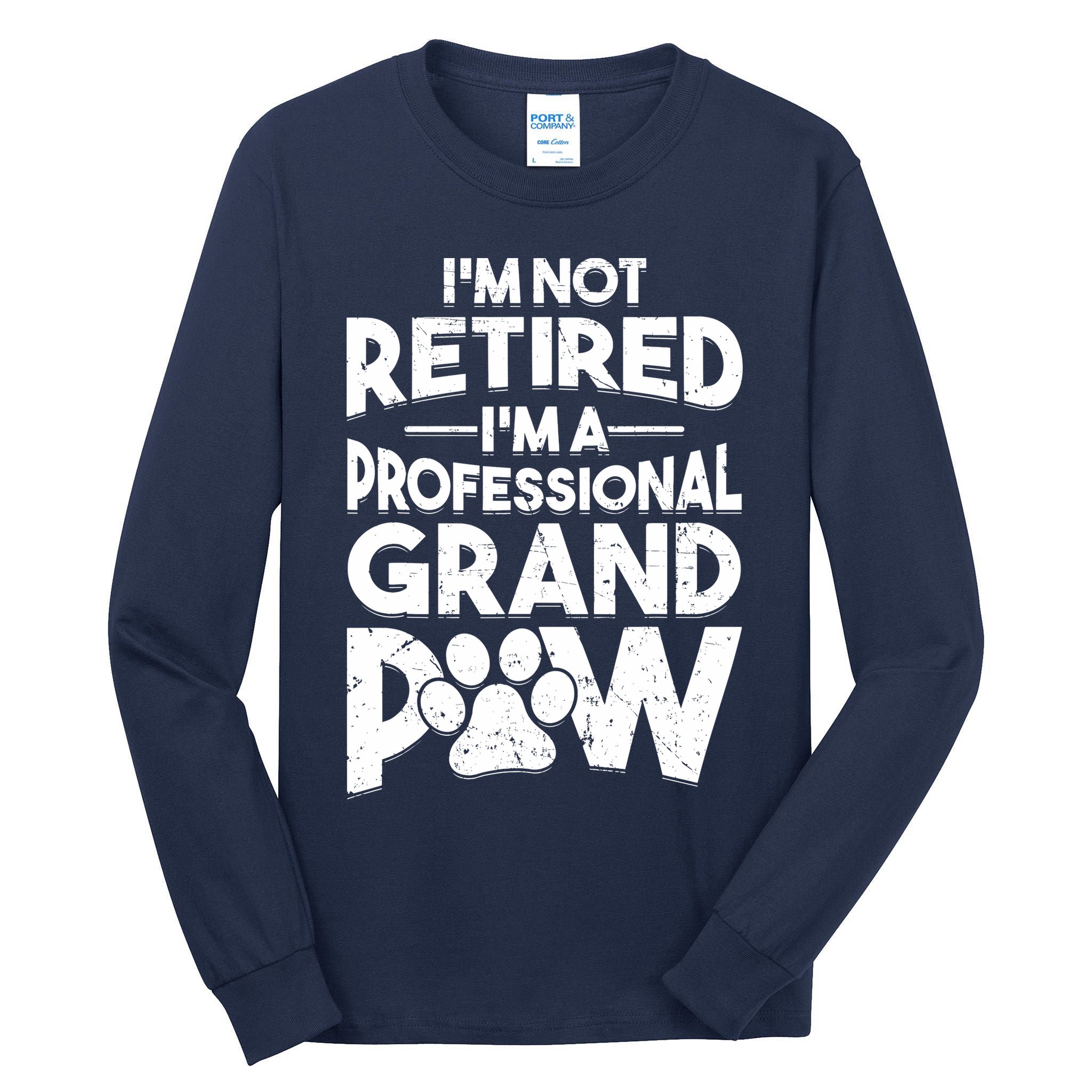 IM Not Retired IM A Professional Grand Paw Dog Grandpaw Tall Long Sleeve T-Shirt