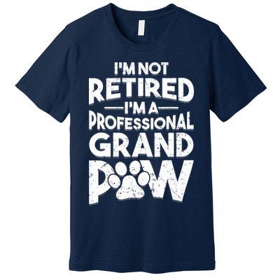 IM Not Retired IM A Professional Grand Paw Dog Grandpaw Premium T-Shirt