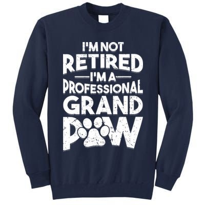 IM Not Retired IM A Professional Grand Paw Dog Grandpaw Tall Sweatshirt