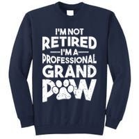 IM Not Retired IM A Professional Grand Paw Dog Grandpaw Tall Sweatshirt