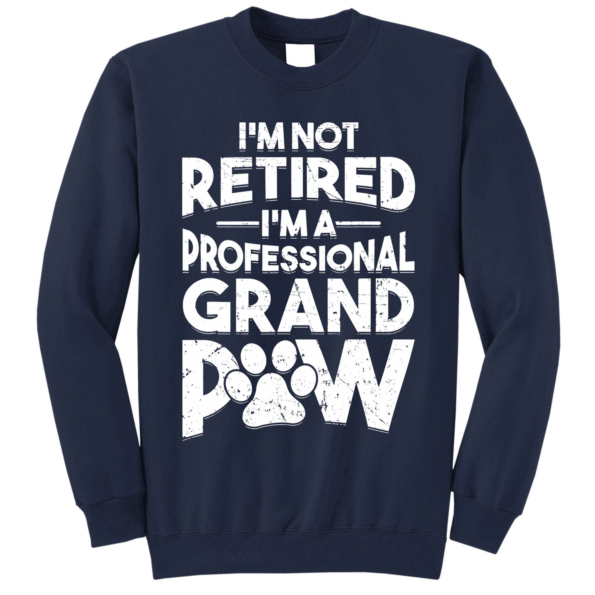 IM Not Retired IM A Professional Grand Paw Dog Grandpaw Tall Sweatshirt