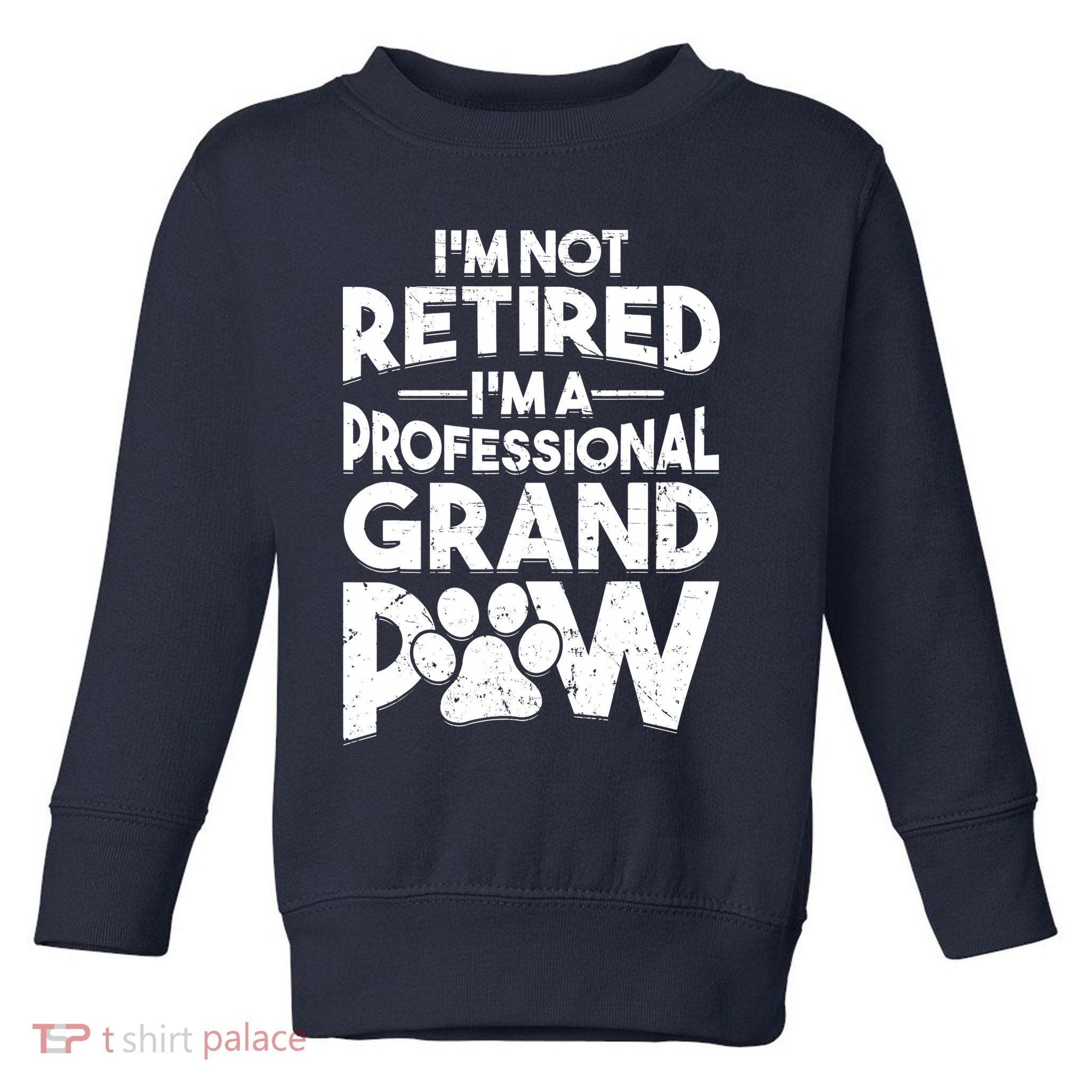 IM Not Retired IM A Professional Grand Paw Dog Grandpaw Toddler Sweatshirt