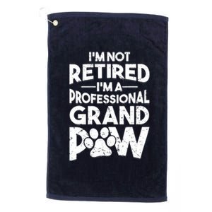 IM Not Retired IM A Professional Grand Paw Dog Grandpaw Platinum Collection Golf Towel