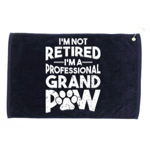 IM Not Retired IM A Professional Grand Paw Dog Grandpaw Grommeted Golf Towel