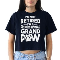 IM Not Retired IM A Professional Grand Paw Dog Grandpaw Women's Crop Top Tee