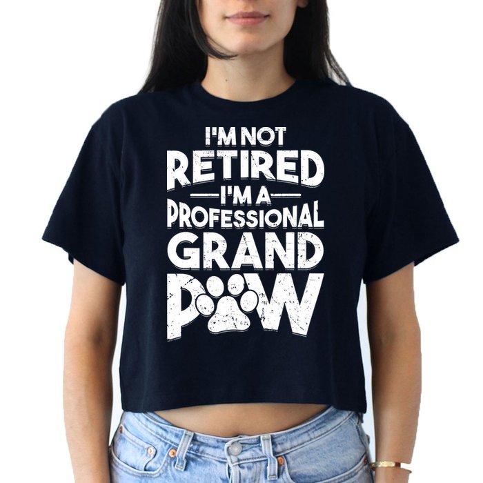 IM Not Retired IM A Professional Grand Paw Dog Grandpaw Women's Crop Top Tee