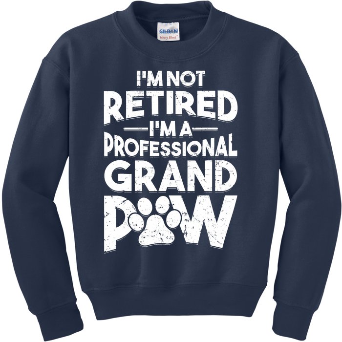 IM Not Retired IM A Professional Grand Paw Dog Grandpaw Kids Sweatshirt