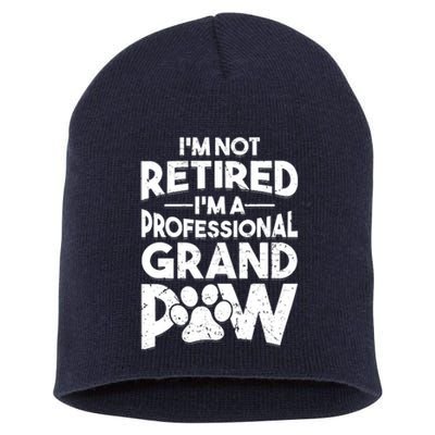 IM Not Retired IM A Professional Grand Paw Dog Grandpaw Short Acrylic Beanie