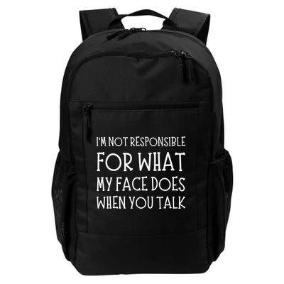 IM Not Responsible For What My Face Does When You Talk Daily Commute Backpack