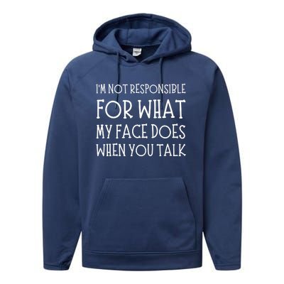 IM Not Responsible For What My Face Does When You Talk Performance Fleece Hoodie