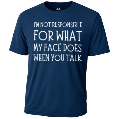 IM Not Responsible For What My Face Does When You Talk Cooling Performance Crew T-Shirt