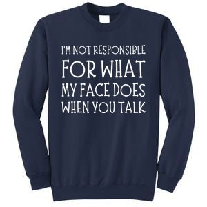 IM Not Responsible For What My Face Does When You Talk Sweatshirt