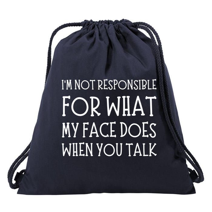 IM Not Responsible For What My Face Does When You Talk Drawstring Bag